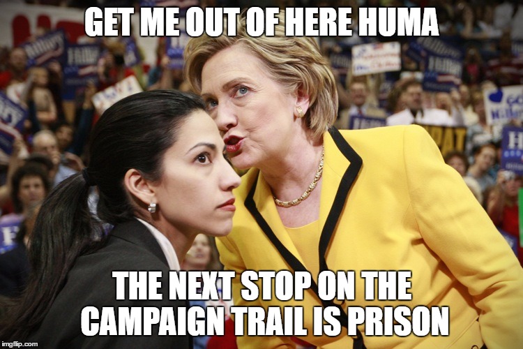 hillary clinton | GET ME OUT OF HERE HUMA; THE NEXT STOP ON THE CAMPAIGN TRAIL IS PRISON | image tagged in hillary clinton,hillary clinton 2016,trump 2016,hillary for prison | made w/ Imgflip meme maker