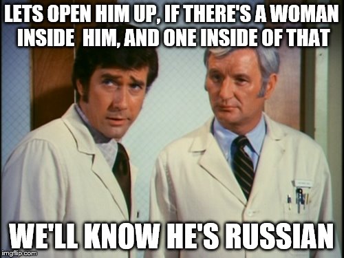 LETS OPEN HIM UP, IF THERE'S A WOMAN INSIDE  HIM, AND ONE INSIDE OF THAT WE'LL KNOW HE'S RUSSIAN | made w/ Imgflip meme maker