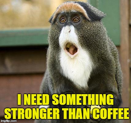 wtf just happend | I NEED SOMETHING STRONGER THAN COFFEE | image tagged in wtf,coffee,election 2016 | made w/ Imgflip meme maker