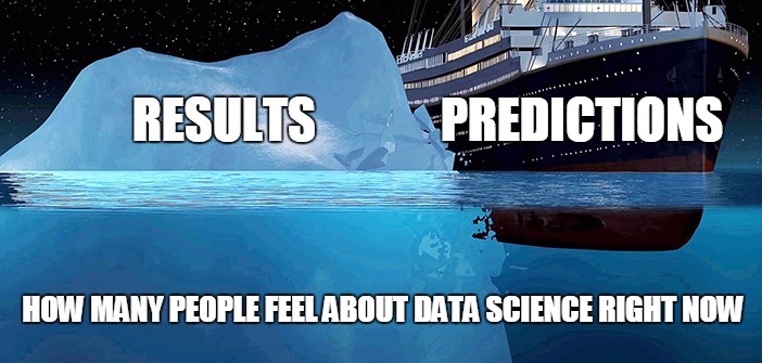 The 2016 presidential election in the US has exposed the weaknesses in data science. | PREDICTIONS; RESULTS; HOW MANY PEOPLE FEEL ABOUT DATA SCIENCE RIGHT NOW | image tagged in data science,2016 election | made w/ Imgflip meme maker