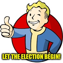 LET THE ELECTION BEGIN! | made w/ Imgflip meme maker