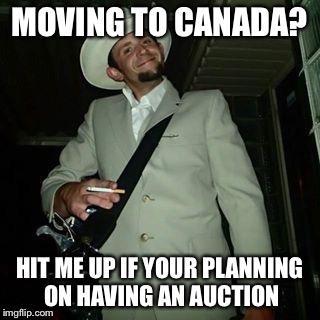MOVING TO CANADA? HIT ME UP IF YOUR PLANNING ON HAVING AN AUCTION | image tagged in yep | made w/ Imgflip meme maker