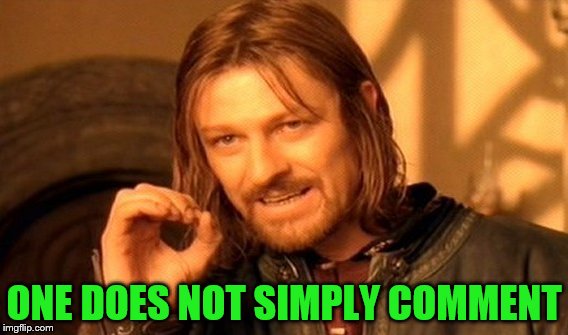 One Does Not Simply Meme | ONE DOES NOT SIMPLY COMMENT | image tagged in memes,one does not simply | made w/ Imgflip meme maker