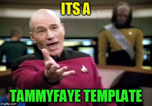 Picard Wtf Meme | ITS A TAMMYFAYE TEMPLATE | image tagged in memes,picard wtf | made w/ Imgflip meme maker