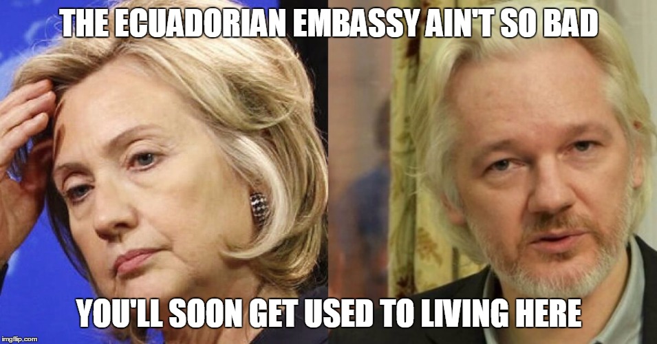 THE ECUADORIAN EMBASSY AIN'T SO BAD; YOU'LL SOON GET USED TO LIVING HERE | image tagged in hillary emails | made w/ Imgflip meme maker