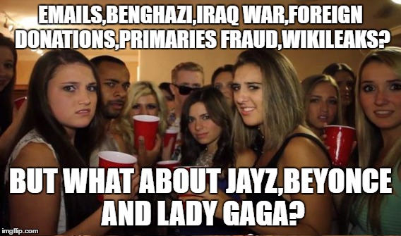 How college Hillary supporters think  | EMAILS,BENGHAZI,IRAQ WAR,FOREIGN DONATIONS,PRIMARIES FRAUD,WIKILEAKS? BUT WHAT ABOUT JAYZ,BEYONCE AND LADY GAGA? | image tagged in memes,election 2016,hillary clinton,hillary emails | made w/ Imgflip meme maker