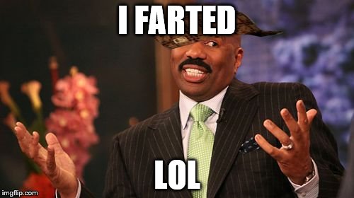 Steve Harvey | I FARTED; LOL | image tagged in memes,steve harvey,scumbag | made w/ Imgflip meme maker