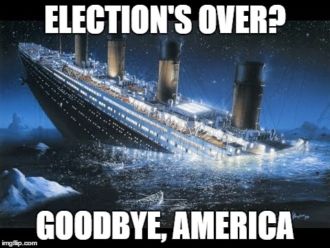 It Doesn't Matter Who Won | ELECTION'S OVER? GOODBYE, AMERICA | image tagged in memes,hillary clinton,donald trump,foxcheetahsp,election 2016 | made w/ Imgflip meme maker