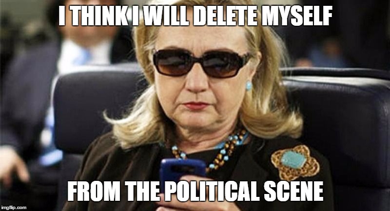 I THINK I WILL DELETE MYSELF FROM THE POLITICAL SCENE | made w/ Imgflip meme maker
