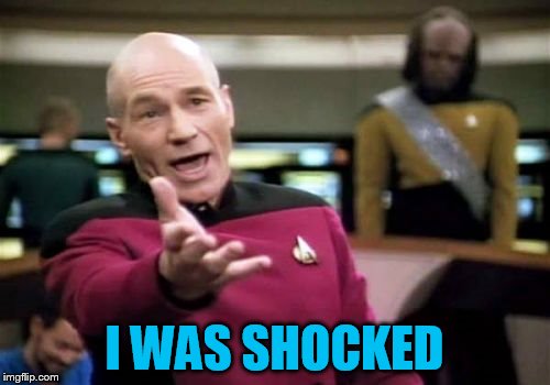 Picard Wtf Meme | I WAS SHOCKED | image tagged in memes,picard wtf | made w/ Imgflip meme maker