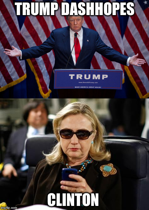 Memername weekend | TRUMP DASHHOPES; CLINTON | image tagged in donald trump | made w/ Imgflip meme maker