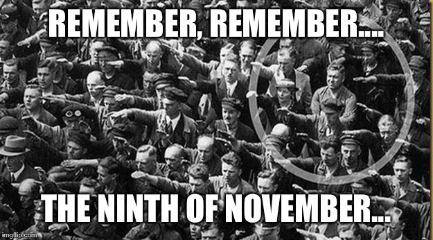 REMEMBER, REMEMBER.... THE NINTH OF NOVEMBER... | image tagged in refuse to follow | made w/ Imgflip meme maker