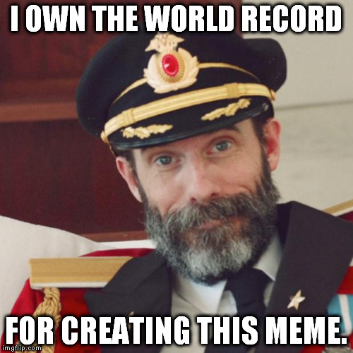 3 cheers for me, Captain Obvious! | I OWN THE WORLD RECORD; FOR CREATING THIS MEME. | image tagged in captain obvious,memes,funny,guinness world record | made w/ Imgflip meme maker