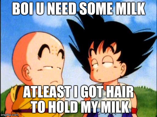 Kid Goku | BOI U NEED SOME MILK; ATLEAST I GOT HAIR TO HOLD MY MILK | image tagged in kid goku | made w/ Imgflip meme maker