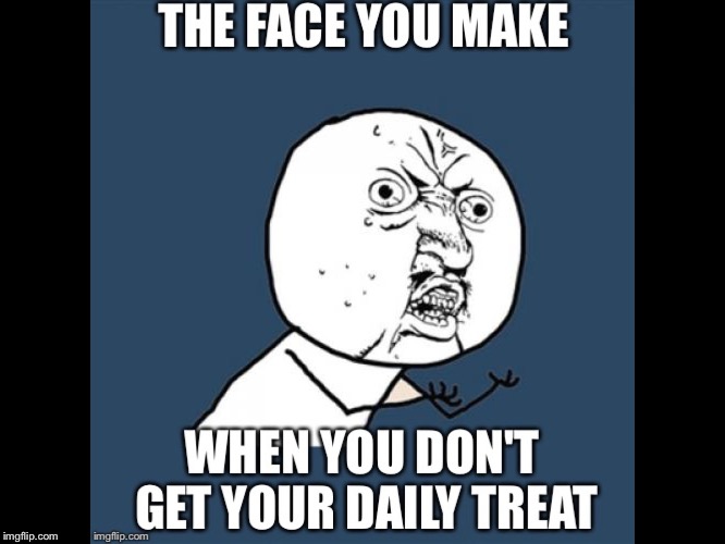 image tagged in daily treat face | made w/ Imgflip meme maker