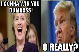 If Clinton thinks his better than Trump | I GONNA WIN
YOU DUMBASS! O REALLY? | image tagged in donald trump,hillary clinton,usa,idk | made w/ Imgflip meme maker