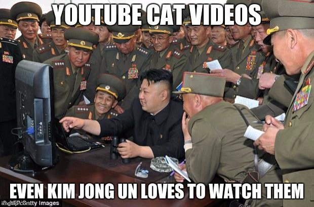 kim jong un's computer  | YOUTUBE CAT VIDEOS; EVEN KIM JONG UN LOVES TO WATCH THEM | image tagged in kim jong un's computer | made w/ Imgflip meme maker