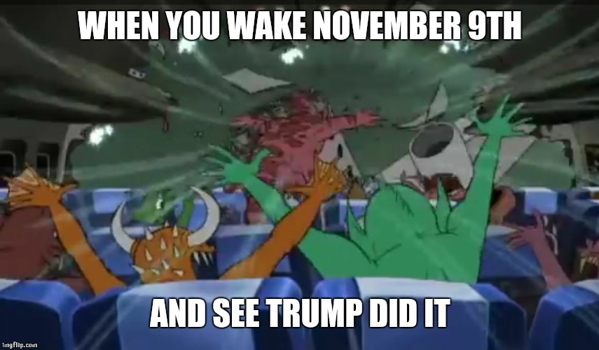 November 9th |  WHEN YOU WAKE NOVEMBER 9TH; AND SEE TRUMP DID IT | image tagged in woh,election 2016,donald trump,winning | made w/ Imgflip meme maker