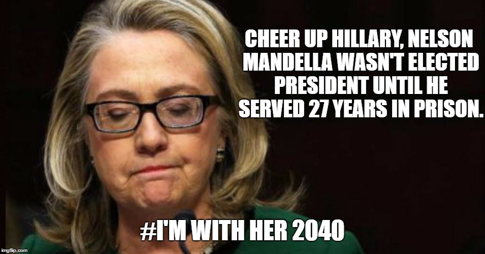 Better Luck Next Time. | CHEER UP HILLARY, NELSON MANDELLA WASN'T ELECTED PRESIDENT UNTIL HE SERVED 27 YEARS IN PRISON. #I'M WITH HER 2040 | image tagged in game over | made w/ Imgflip meme maker