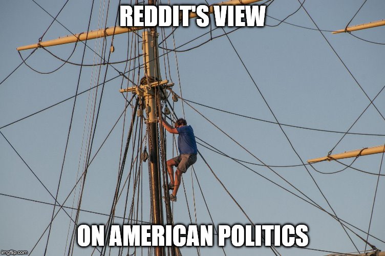 REDDIT'S VIEW; ON AMERICAN POLITICS | image tagged in rigging | made w/ Imgflip meme maker