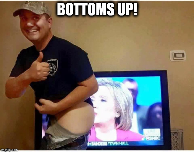 BOTTOMS UP! | image tagged in trump deplorable | made w/ Imgflip meme maker