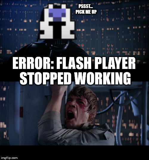 Star Wars No | PSSST... PICK ME UP; ERROR: FLASH PLAYER STOPPED WORKING | image tagged in memes,star wars no | made w/ Imgflip meme maker