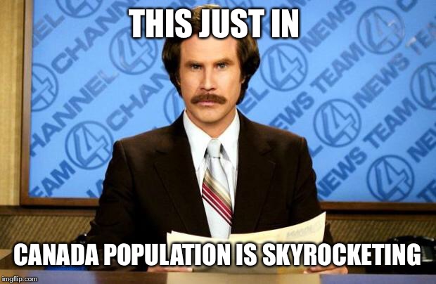 BREAKING NEWS | THIS JUST IN; CANADA POPULATION IS SKYROCKETING | image tagged in breaking news | made w/ Imgflip meme maker