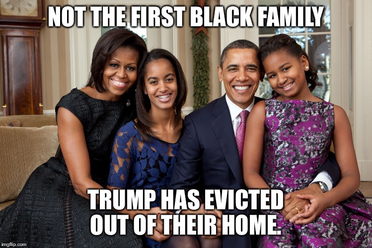 First Family | NOT THE FIRST BLACK FAMILY; TRUMP HAS EVICTED OUT OF THEIR HOME. | image tagged in first family | made w/ Imgflip meme maker