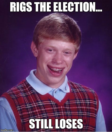 Bad Luck Brian | RIGS THE ELECTION... STILL LOSES | image tagged in memes,bad luck brian | made w/ Imgflip meme maker