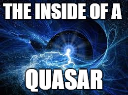 ELECTRICITY | THE INSIDE OF A; QUASAR | image tagged in electricity,memes | made w/ Imgflip meme maker