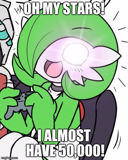 Gardevoir | OH MY STARS! I ALMOST HAVE 50,000! | image tagged in gardevoir | made w/ Imgflip meme maker