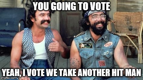 YOU GOING TO VOTE YEAH, I VOTE WE TAKE ANOTHER HIT MAN | made w/ Imgflip meme maker