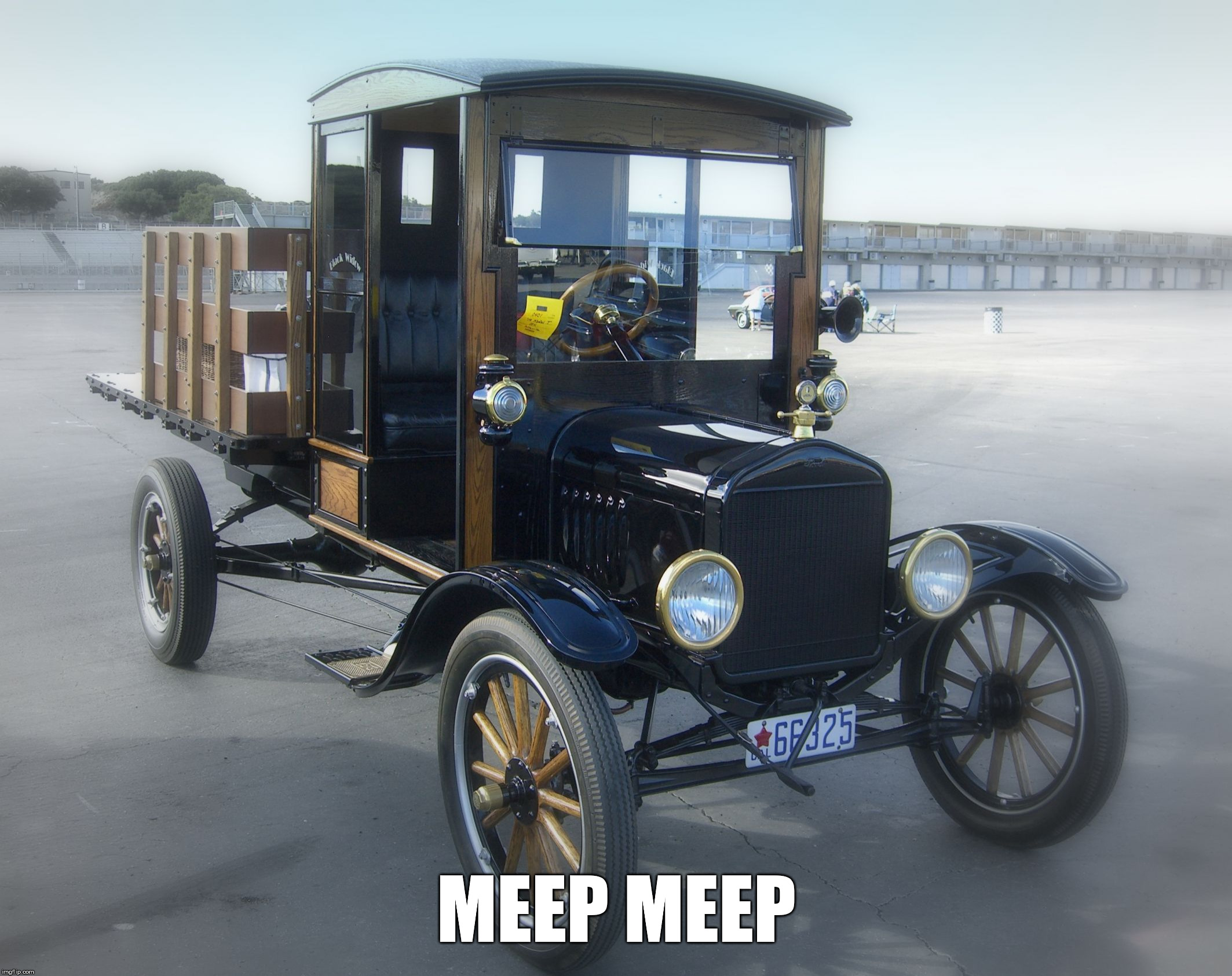 1919 Ford Model T Pickup | MEEP MEEP | image tagged in 1919 ford model t pickup | made w/ Imgflip meme maker