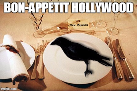eating crow | BON-APPETIT HOLLYWOOD | image tagged in eating crow | made w/ Imgflip meme maker