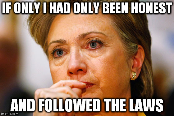 If Hillary had only been honest and followed the laws | IF ONLY I HAD ONLY BEEN HONEST; AND FOLLOWED THE LAWS | image tagged in hillary clinton 2016,hillary clinton emails,hillary benghazi hearing libya war crimes do it again | made w/ Imgflip meme maker
