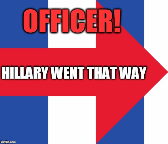 Hillary Campaign Logo | OFFICER! HILLARY WENT THAT WAY | image tagged in hillary campaign logo | made w/ Imgflip meme maker