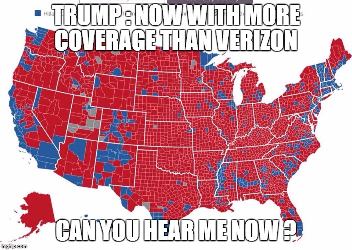 2016 election | TRUMP : NOW WITH MORE COVERAGE THAN VERIZON; CAN YOU HEAR ME NOW ? | image tagged in 2016 election | made w/ Imgflip meme maker