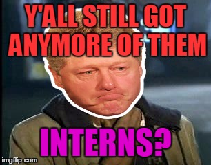 Y'ALL STILL GOT ANYMORE OF THEM INTERNS? | made w/ Imgflip meme maker