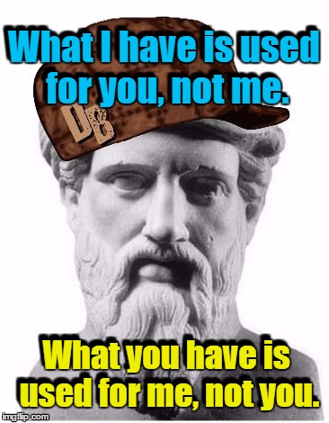 Pythagoras Talks YOU LISTEN | What I have is used for you, not me. What I have is used for you, not me. What you have is used for me, not you. What you have is used for me, not you. | image tagged in pythagoras | made w/ Imgflip meme maker