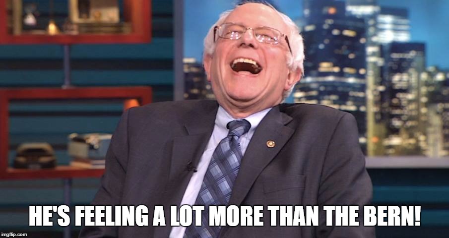 HE'S FEELING A LOT MORE THAN THE BERN! | made w/ Imgflip meme maker