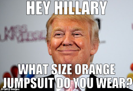 You might as well get the Obama's and Bill's sizes too, while you're at it |  HEY HILLARY; WHAT SIZE ORANGE JUMPSUIT DO YOU WEAR? | image tagged in donald trump approves,memes,hillary clinton for prison hospital 2016,45th president | made w/ Imgflip meme maker