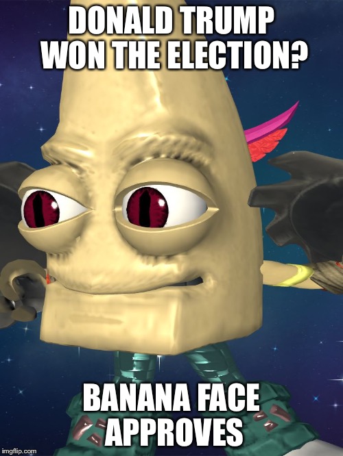 More banana head
 | DONALD TRUMP WON THE ELECTION? BANANA FACE APPROVES | image tagged in banana head | made w/ Imgflip meme maker