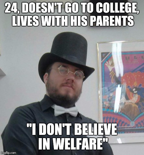 Trump Supporter Bryon | 24, DOESN'T GO TO COLLEGE, LIVES WITH HIS PARENTS; "I DON'T BELIEVE IN WELFARE" | image tagged in trump supporter bryon,donald trump,libertarian | made w/ Imgflip meme maker