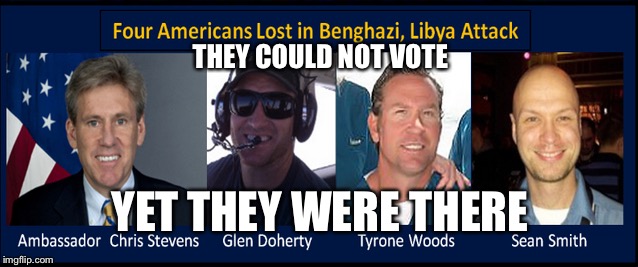 Dead heros did influence the election | THEY COULD NOT VOTE YET THEY WERE THERE | image tagged in the benghazi four,election 2016,memes | made w/ Imgflip meme maker