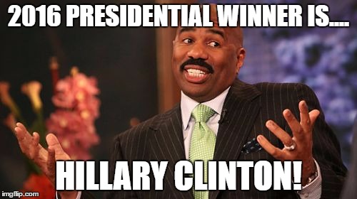 2016 PRESIDENTIAL WINNER IS.... HILLARY CLINTON! | image tagged in memes,steve harvey | made w/ Imgflip meme maker
