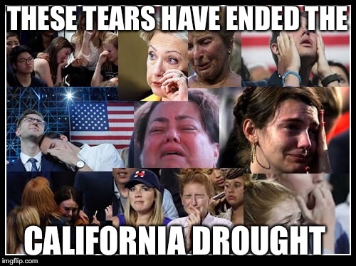 THESE TEARS HAVE ENDED THE; CALIFORNIA DROUGHT | image tagged in hillary clinton 2016 | made w/ Imgflip meme maker