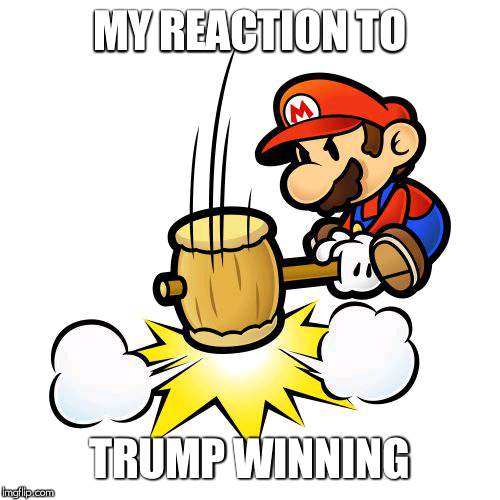 Mario Hammer Smash Meme | MY REACTION TO; TRUMP WINNING | image tagged in memes,mario hammer smash | made w/ Imgflip meme maker