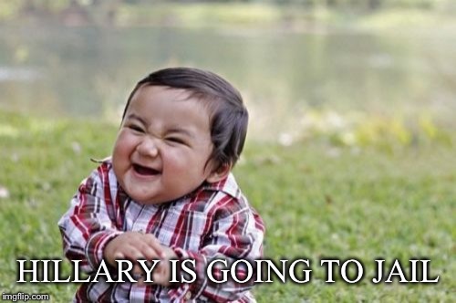 Evil Toddler Meme | HILLARY IS GOING TO JAIL | image tagged in memes,evil toddler | made w/ Imgflip meme maker