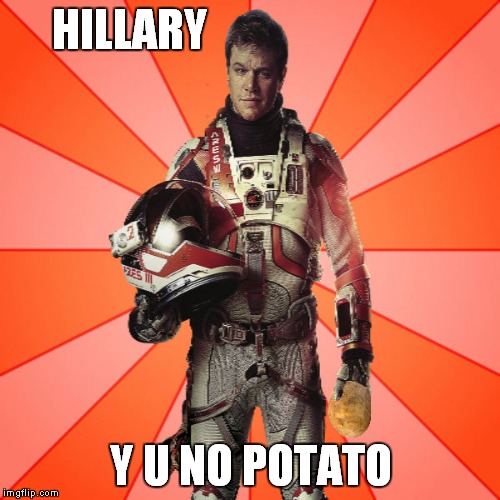 Got Potato? | HILLARY Y U NO POTATO | image tagged in got potato | made w/ Imgflip meme maker