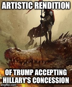 Hillary's Concession  | ARTISTIC RENDITION; OF TRUMP ACCEPTING HILLARY'S CONCESSION | image tagged in dragon slayer,donald trump,hillary clinton,election 2016 | made w/ Imgflip meme maker